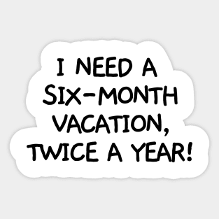 I need a six-month vacation, twice a year! Sticker